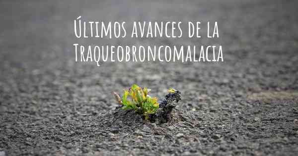 Últimos avances de la Traqueobroncomalacia