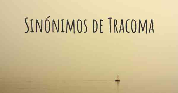 Sinónimos de Tracoma