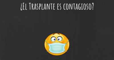 ¿El Trasplante es contagioso?