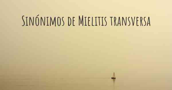 Sinónimos de Mielitis transversa