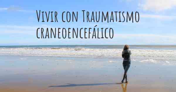 Vivir con Traumatismo craneoencefálico