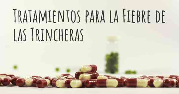 Tratamientos para la Fiebre de las Trincheras