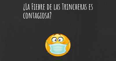 ¿La Fiebre de las Trincheras es contagiosa?