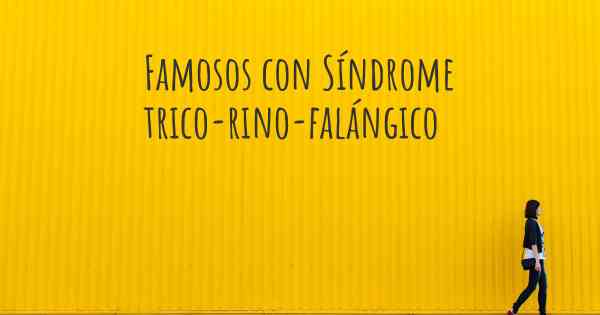 Famosos con Síndrome trico-rino-falángico