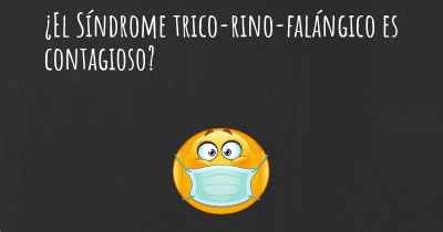 ¿El Síndrome trico-rino-falángico es contagioso?