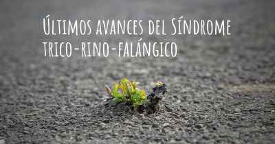 Últimos avances del Síndrome trico-rino-falángico