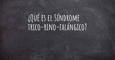 ¿Qué es el Síndrome trico-rino-falángico?