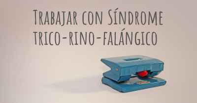 Trabajar con Síndrome trico-rino-falángico