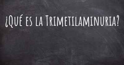 ¿Qué es la Trimetilaminuria?