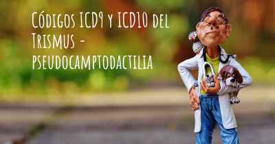 Códigos ICD9 y ICD10 del Trismus - pseudocamptodactilia