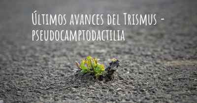 Últimos avances del Trismus - pseudocamptodactilia