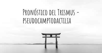 Pronóstico del Trismus - pseudocamptodactilia