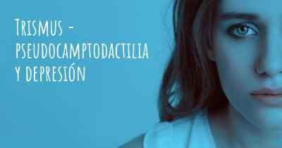 Trismus - pseudocamptodactilia y depresión