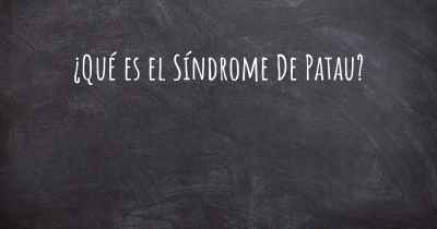¿Qué es el Síndrome De Patau?