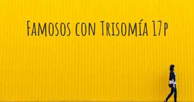 Famosos con Trisomía 17p