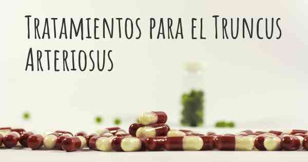 Tratamientos para el Truncus Arteriosus