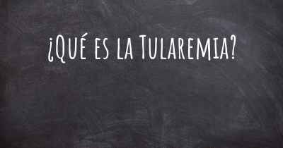 ¿Qué es la Tularemia?