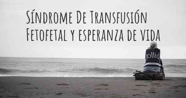 Síndrome De Transfusión Fetofetal y esperanza de vida