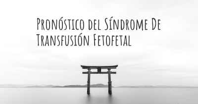 Pronóstico del Síndrome De Transfusión Fetofetal