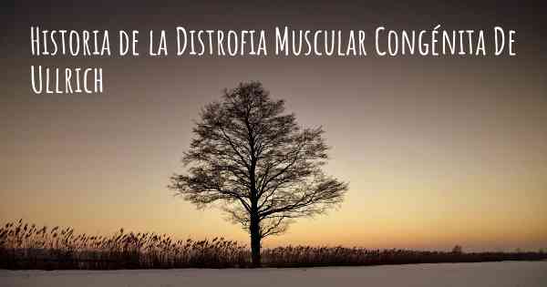 Historia de la Distrofia Muscular Congénita De Ullrich