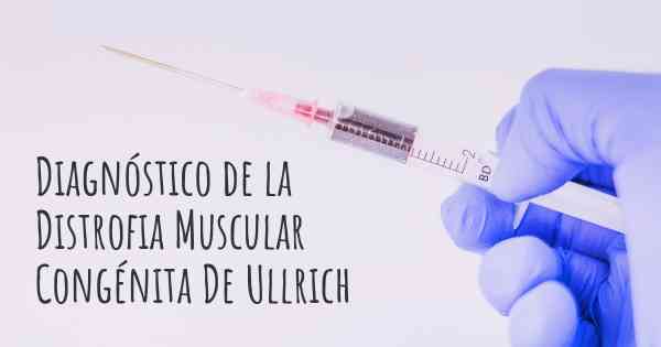 Diagnóstico de la Distrofia Muscular Congénita De Ullrich