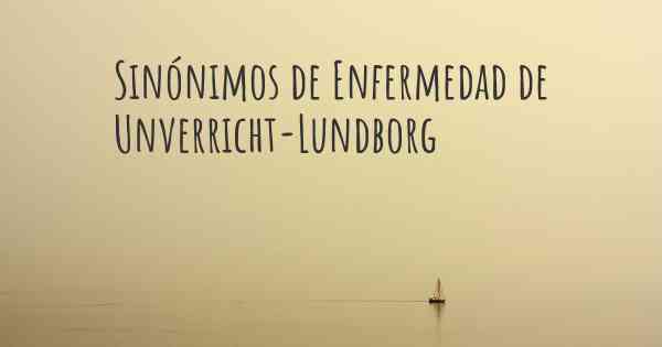 Sinónimos de Enfermedad de Unverricht-Lundborg