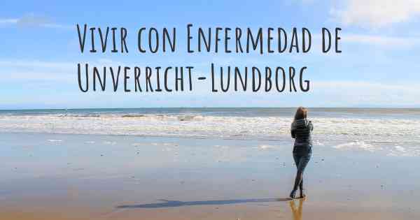 Vivir con Enfermedad de Unverricht-Lundborg