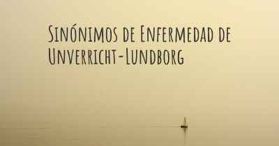 Sinónimos de Enfermedad de Unverricht-Lundborg