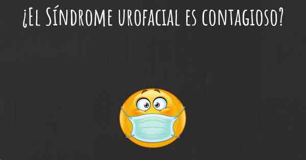 ¿El Síndrome urofacial es contagioso?