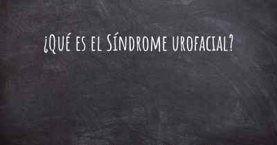 ¿Qué es el Síndrome urofacial?