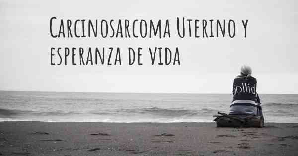 Carcinosarcoma Uterino y esperanza de vida