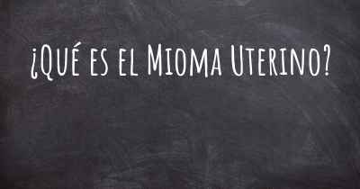 ¿Qué es el Mioma Uterino?