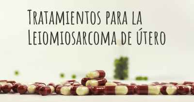 Tratamientos para la Leiomiosarcoma de útero