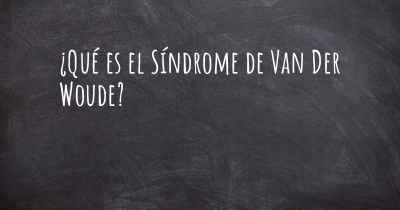 ¿Qué es el Síndrome de Van Der Woude?