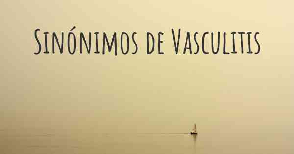 Sinónimos de Vasculitis