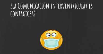 ¿La Comunicación interventricular es contagiosa?