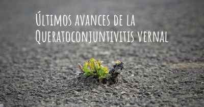 Últimos avances de la Queratoconjuntivitis vernal