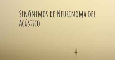 Sinónimos de Neurinoma del Acústico