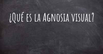 ¿Qué es la Agnosia visual?