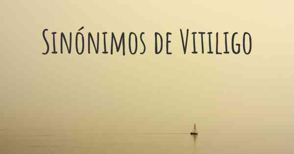 Sinónimos de Vitiligo