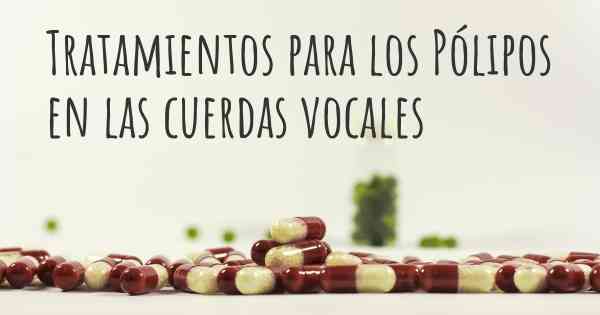 Tratamientos para los Pólipos en las cuerdas vocales