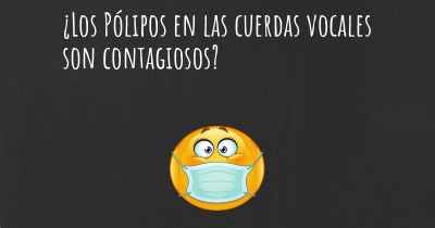 ¿Los Pólipos en las cuerdas vocales son contagiosos?