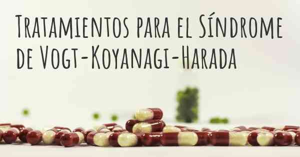 Tratamientos para el Síndrome de Vogt-Koyanagi-Harada