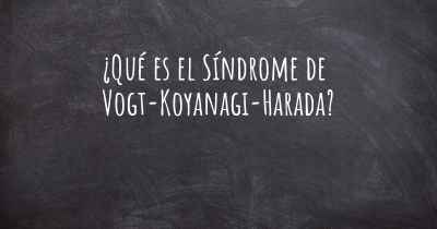 ¿Qué es el Síndrome de Vogt-Koyanagi-Harada?