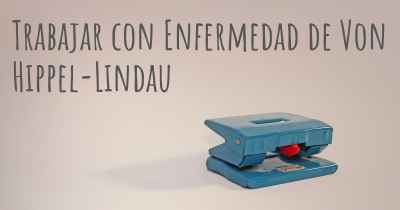 Trabajar con Enfermedad de Von Hippel-Lindau