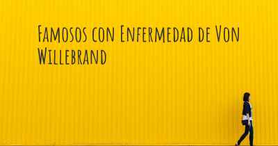 Famosos con Enfermedad de Von Willebrand