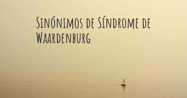 Sinónimos de Síndrome de Waardenburg