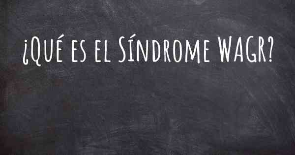 ¿Qué es el Síndrome WAGR?