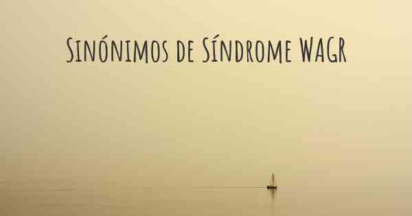 Sinónimos de Síndrome WAGR