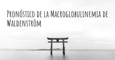 Pronóstico de la Macroglobulinemia de Waldenström